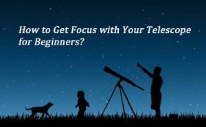 How to Get Focus with Your Telescope for Beginners? doloremque