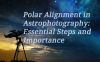 Polar Alignment in Astrophotography: Essential Steps and Importance