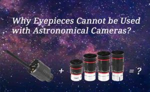 Why Eyepieces Cannot be Used with Astronomical Cameras？ doloremque