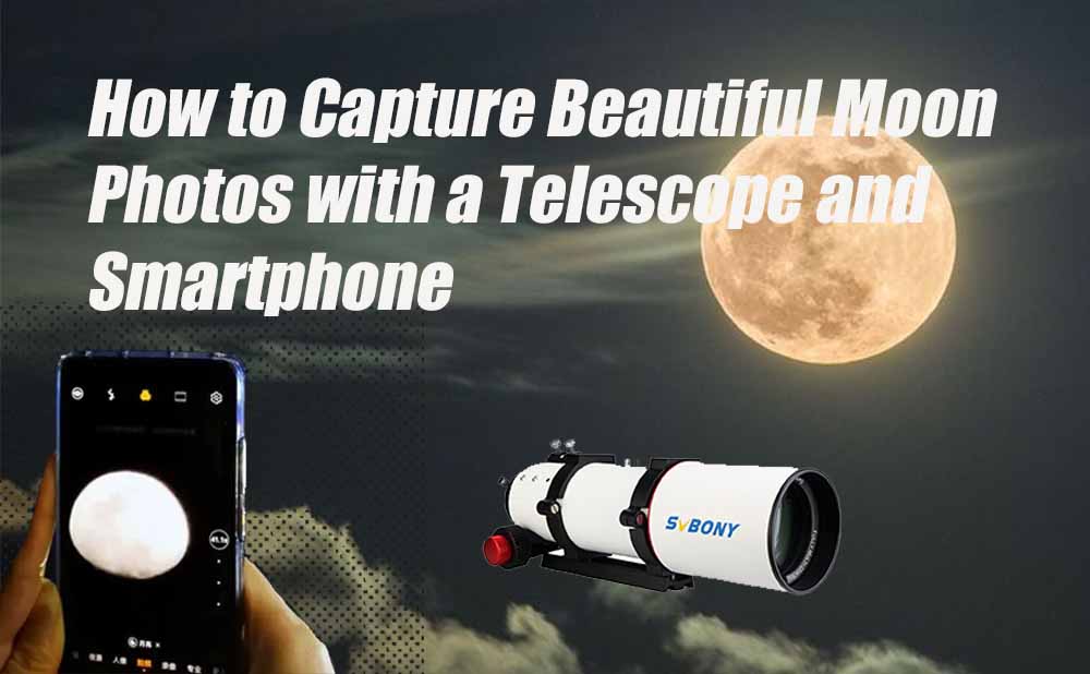 How to Capture Beautiful Moon Photos with a Telescope and Smartphone？