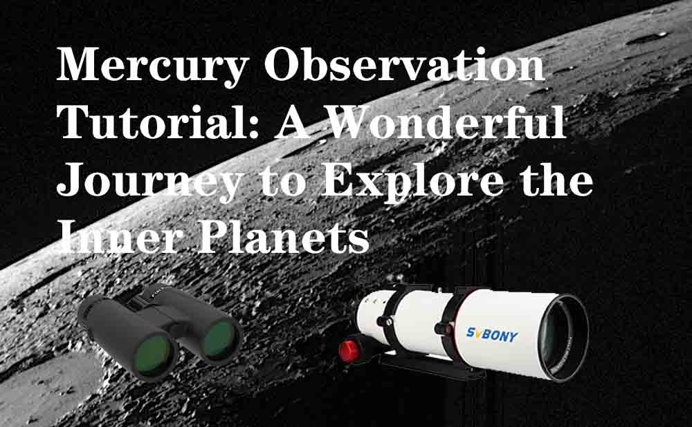 Mercury Observation Tutorial: A Wonderful Journey to Explore the Inner Planets