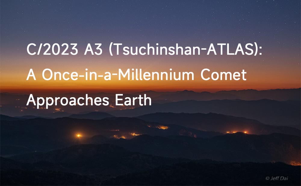 C/2023 A3 (Tsuchinshan-ATLAS): A Once-in-a-Millennium Comet Approaches Earth