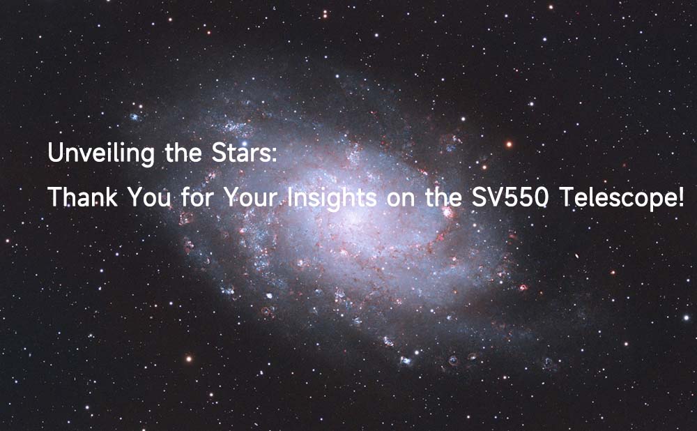 Unveiling the Stars: Thank You for Your Insights on the SV550 Telescope!