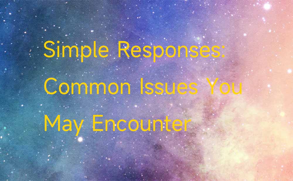 Simple Responses: Common Issues You May Encounter